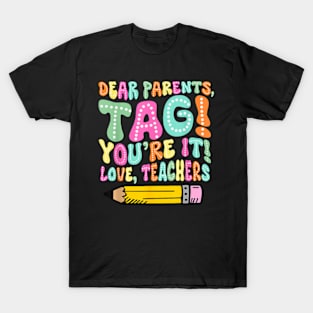 Dear Parents Tag You'Re It Funny Teacher Summer Vacation T-Shirt T-Shirt